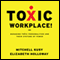 Toxic Workplace!: Managing Toxic Personalities and Their Systems of Power