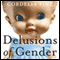 Delusions of Gender: How Our Minds, Society, and Neurosexism Create Difference