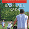 Baseball Dads: The Game's Greatest Players Reflect on Their Fathers and the Game They Love