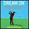 Dream On: One Hack Golfer's Challenge to Break Par in a Year