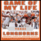 Game of My Life: Texas Longhorns: Memorable Stories of Longhorns Football