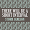 There Will Be a Short Interval