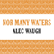 Nor Many Waters