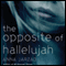 The Opposite of Hallelujah
