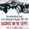 Sacrifice on the Steppe: The Italian Alpine Corps in the Stalingrad Campaign, 1942-1943