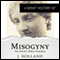 A Brief History of Misogyny: the World's Oldest Prejudice: Brief Histories