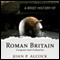 A Brief History of Roman Britain: Brief Histories