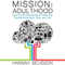 Mission Adulthood: How the 20-Somethings of Today Are Rewriting the Playbook on Work, Love, and Life