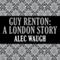 Guy Renton: A London Story