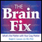 The Brain Fix: What's the Matter with Your Gray Matter: Improve Your Memory, Moods, and Mind