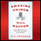 Amazing Things Will Happen: A Real-World Guide on Achieving Success and Happiness