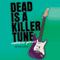 Dead Is a Killer Tune