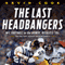 The Last Headbangers: NFL Football in the Rowdy, Reckless 70s - The Era that Created Modern Sports
