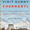 Visit Sunny Chernobyl: And Other Adventures in the World's Most Polluted Places