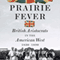 Prairie Fever: British Aristocrats in the American West 1830-1890
