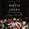 The Birth of an Opera: Fifteen Masterpieces from Poppea to Wozzeck