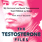 The Testosterone Files: My Hormonal and Social Transformation from Female to Male