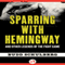 Sparring with Hemingway: And Other Legends of the Fight Game