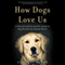 How Dogs Love Us: A Neuroscientist and His Adopted Dog Decode the Canine Brain