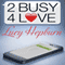 2 Busy 4 Love