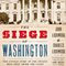 The Siege of Washington: The Untold Story of the Twelve Days that Shook the Union