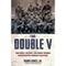 The Double V: How Wars, Protest, and Harry Truman Desegregated America's Military