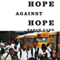 Hope Against Hope: Three Schools, One City, and the Struggle to Educate America's Children