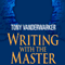 Writing with the Master: How One of the Worlds Bestselling Authors Fixed My Book and Changed My Life
