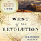 West of the Revolution: An Uncommon History of 1776