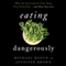 Eating Dangerously: Why the Government Can't Keep Your Food Safeand How You Can