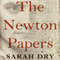 The Newton Papers: The Strange and True Odyssey of Isaac Newton's Manuscripts