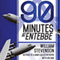 90 Minutes at Entebbe: The Full Inside Story of the Spectacular Israeli Counterterrorism Strike and the Daring Rescue of 103 Hostages