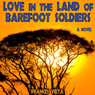 Love in the Land of Barefoot Soldiers: A Novel