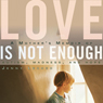 Love Is Not Enough: A Mother's Memoir of Autism, Madness, and Hope