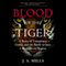 Blood of the Tiger: A Story of Conspiracy, Greed, and the Battle to Save a Magnificent Species