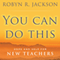 You Can Do This: Hope and Help for New Teachers