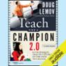 Teach Like a Champion 2.0: 62 Techniques That Put Students on the Path to College