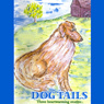 Dog Tails: Heartwarming Stories of Man's Best Friend
