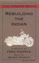 Rebuilding the Indian: A Memoir