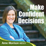 Make Confident Decisions: Feel More Comfortable with the Choices and Decisions You Make