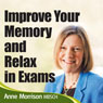 Improve Your Memory and Relax in Exams: Feel Calmer and Focused When Revising and Sitting Exams