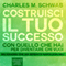 Costruisci il tuo successo [Succeeding with What You Have]: Con quello che hai per diventare chi vuoi [With What You Have to Become Whoever You Want]