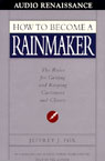 How to Become a Rainmaker: The Rules for Getting and Keeping Customers and Clients