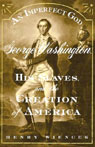 An Imperfect God: George Washington, His Slaves, and the Creation of America