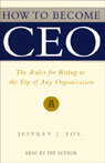 How to Become CEO: The Rules for Rising to the Top of Any Organization