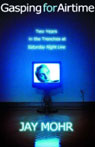Gasping for Airtime: Two Years in the Trenches of <I>Saturday Night Live</I>