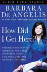 How Did I Get Here?: Finding Your Way to Renewed Hope & Happiness When Life & Love Take Unexpected Turns