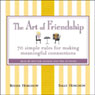 The Art of Friendship: 70 Simple Rules for Making Meaningful Connections