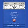 How to Land Your Dream Job: No Resume! And Other Secrets to Get You in the Door