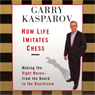How Life Imitates Chess: Making the Right Moves, from the Board to the Boardroom
